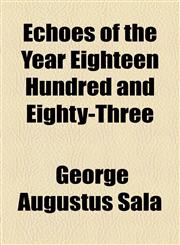 Echoes of the Year Eighteen Hundred and Eighty-Three,1155011430,9781155011431