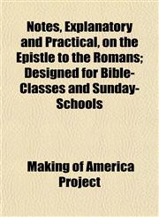 Notes, Explanatory and Practical, on the Epistle to the Romans; Designed for Bible-Classes and Sunday-Schools,1152530801,9781152530805