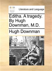 Editha. A tragedy. By Hugh Downman, M.D.,1170627773,9781170627778
