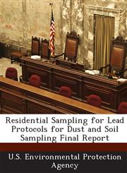 Residential Sampling for Lead Protocols for Dust and Soil Sampling Final Report,1289944709,9781289944704