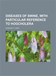 Diseases of Swine, With Particular Reference to Hogcholera,1150211865,9781150211867
