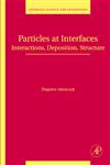Particles at Interfaces Interactions, Deposition, Structure,012370541X,9780123705419