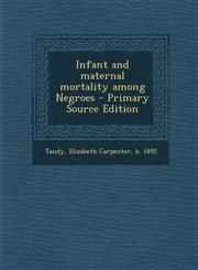Infant and maternal mortality among Negroes - Primary Source Edition,1294035452,9781294035459