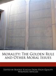 Morality The Golden Rule and Other Moral Issues,1170094740,9781170094747