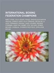 International Boxing Federation Champions Mike Tyson, Julio César Chávez, Marvelous Marvin Hagler, Lennox Lewis, Félix Trinidad,1234594781,9781234594787