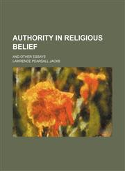 Authority in Religious Belief; And Other Essays,1151080829,9781151080820