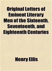 Original Letters of Eminent Literary Men of the Sixteenth, Seventeenth, and Eighteenth Centuries,115480528X,9781154805284