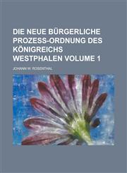 Die neue bürgerliche Prozeß-Ordnung des Königreichs Westphalen Volume 1,1230126252,9781230126258