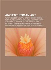 Ancient Roman art Pliny the Elder, Natural History, Ancient Roman pottery, Fibula, Roman art, Muscle cuirass, Cameo glass,1157026508,9781157026501