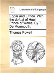 Edgar and Elfrida. With the defeat of Hoel, Prince of Wales. By T. De Monmouth.,1170595170,9781170595176