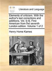 Elements of criticism. With the author's last corrections and additions. Vol. I[-II]. First American from the seventh London edition. Volume 1 of 2,117038062X,9781170380628