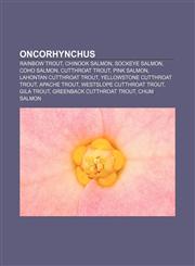 Oncorhynchus Rainbow trout, Chinook salmon, Sockeye salmon, Coho salmon, Cutthroat trout, Pink salmon, Lahontan cutthroat trout,1155772164,9781155772165