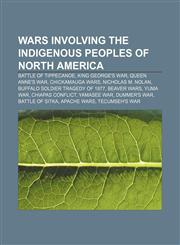 Wars involving the indigenous peoples of North America Battle of Tippecanoe, King George's War, Queen Anne's War, Chickamauga Wars,1157704263,9781157704263