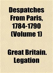 Despatches From Paris, 1784-1790 (Volume 1),1152509403,9781152509405