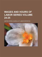 Wages and hours of labor series Volume 24-25,1130436330,9781130436334