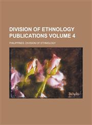 Division of Ethnology Publications Volume 4,1234274949,9781234274948