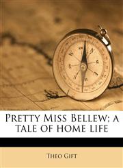 Pretty Miss Bellew; a tale of home life,1177717239,9781177717236