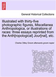 Illustrated with thirty-five photographic figures, Miscellanea Anthropologica, or illustrations of races three essays reprinted from the Anth[ropological] Jour[nal], etc.,1240912080,9781240912087