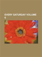 Every Saturday Volume 6,1236544285,9781236544285