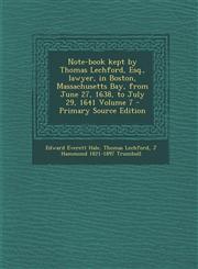 Note-Book Kept by Thomas Lechford, Esq., Lawyer, in Boston, Massachusetts Bay, from June 27, 1638, to July 29, 1641 Volume 7 - Primary Source Edition,1287849679,9781287849674