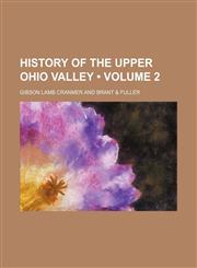 History of the Upper Ohio Valley (Volume 2),1154222942,9781154222944