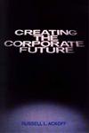 Creating the Corporate Future Plan or be Planned For,0471090093,9780471090090