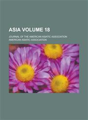 Asia; Journal of the American Asiatic Association Volume 18,1153554275,9781153554275