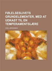 Følelseslivets grundelementer, med at udkast til en temperamentslære,1230193782,9781230193786
