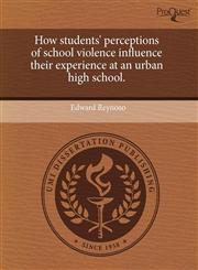 How students' perceptions of school violence influence their experience at an urban high school.,1243873191,9781243873194