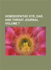 Homoeopathic Eye, Ear, and Throat Journal Volume 7,1154083152,9781154083156