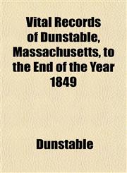 Vital Records of Dunstable, Massachusetts, to the End of the Year 1849,1153122022,9781153122023