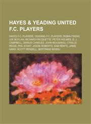 Hayes & Yeading United F.C. players Hayes F.C. players, Yeading F.C. players, Robin Friday, Lee Boylan, Richard Pacquette, Peter Holmes, D. J. Campbell, Darius Charles, John Mousinho, Cyrille Regis, Phil Stant, Jason Roberts, Sam Rents, Jamie Hand, Scott,1234644932,9781234644932