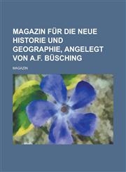 Magazin Fur Die Neue Historie Und Geographie, Angelegt Von A.F. Busching,1234103419,9781234103415