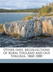 Other days, recollections of rural England and old Virginia, 1860-1880,1177601168,9781177601160