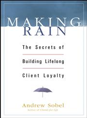 Making Rain The Secrets of Building Lifelong Client Loyalty,0471264598,9780471264590