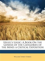 Hegel's Logic A Book On the Genesis of the Categories of the Mind; a Critical Exposition,1142076393,9781142076399