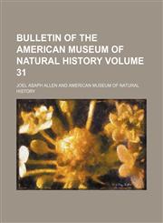 Bulletin of the American Museum of Natural History Volume 31,1236231724,9781236231727