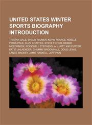 United States winter sports biography Introduction Tristan Gale, Shaun Palmer, Kevin Pearce, Noelle Pikus-Pace, Suzy Chaffee, Steve Fisher,1157047130,9781157047131