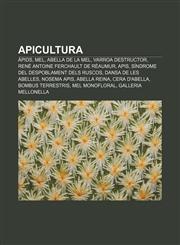 Apicultura Àpids, Mel, Abella de la mel, Varroa destructor, René Antoine Ferchault de Réaumur, Apis, Síndrome del despoblament dels ruscos,1232747033,9781232747031