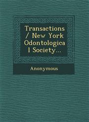 Transactions / New York Odontological Society...,1249684587,9781249684589