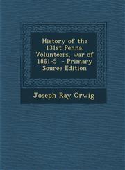 History of the 131st Penna. Volunteers, war of 1861-5  - Primary Source Edition,1293236470,9781293236475