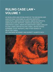 Ruling Case Law (Volume 1); As Developed and Established by the Decisions and Annotations Contained in Lawyers Reports Annotated, American Decisions, American Reports, American State Reports, American and English Annotated Cases, American Annotated Cases,,1235205355,9781235205354