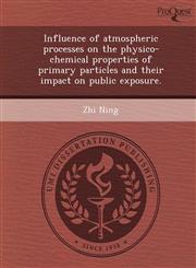 Influence of atmospheric processes on the physico-chemical properties of primary particles and their impact on public exposure.,124363832X,9781243638328