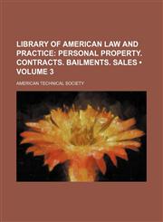 Library of American Law and Practice (Volume 3); Personal Property. Contracts. Bailments. Sales,1153900890,9781153900898