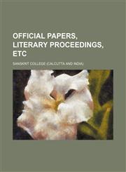 Official Papers, Literary Proceedings, Etc,1235655741,9781235655746
