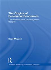 The Origins of Ecological Economics The Bioeconomics of Georgescu-Roegen,0415235235,9780415235235