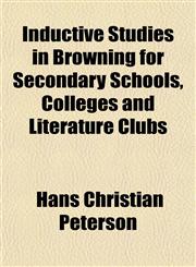 Inductive Studies in Browning for Secondary Schools, Colleges and Literature Clubs,1154920585,9781154920581
