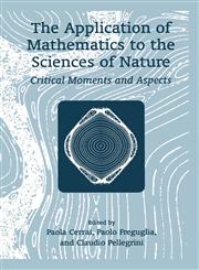 The Application of Mathematics to the Sciences of Nature Critical Moments and Aspects,1461505917,9781461505914