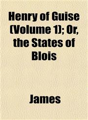 Henry of Guise (Volume 1); Or, the States of Blois,1152935550,9781152935556