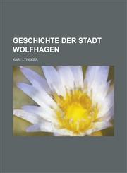 Geschichte Der Stadt Wolfhagen,1153454483,9781153454483